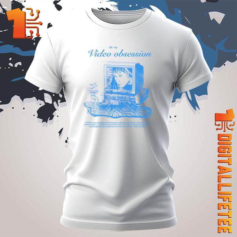 Be My Video Obsession T-Shirt
